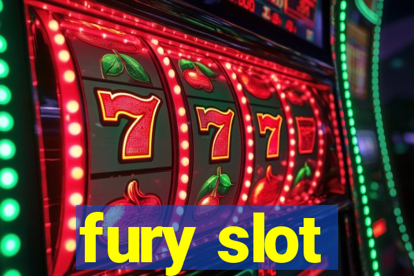 fury slot