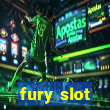 fury slot