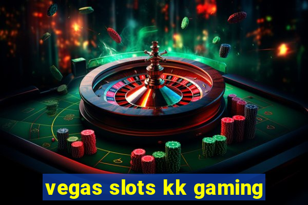 vegas slots kk gaming