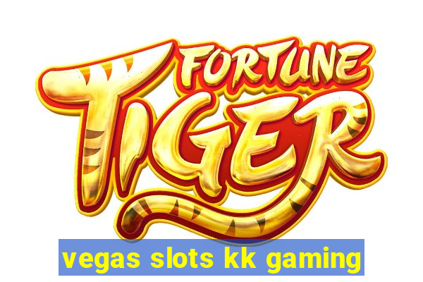 vegas slots kk gaming