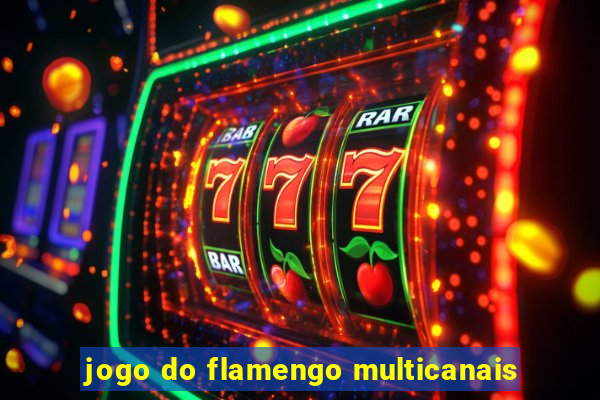 jogo do flamengo multicanais