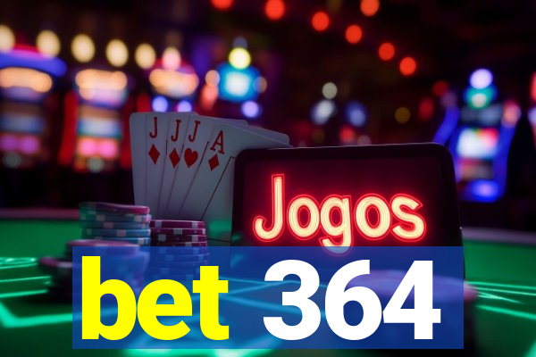 bet 364