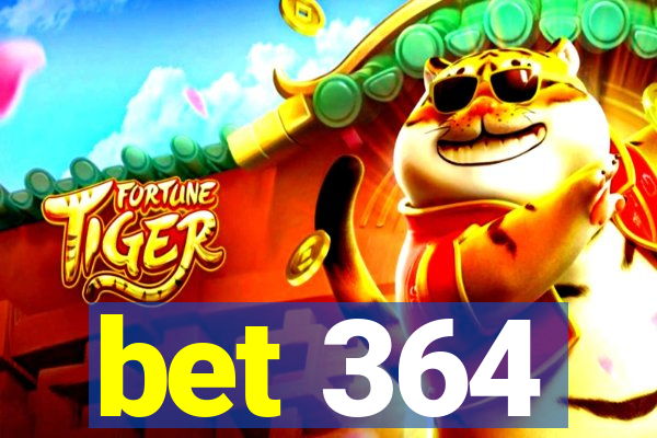 bet 364