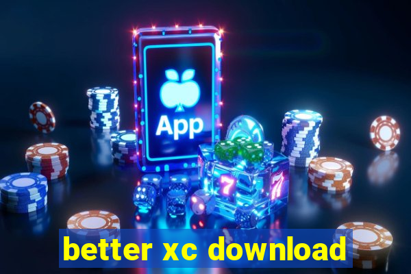 better xc download