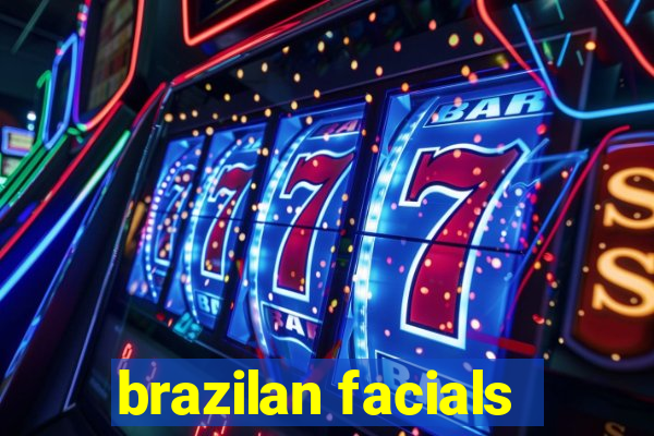 brazilan facials