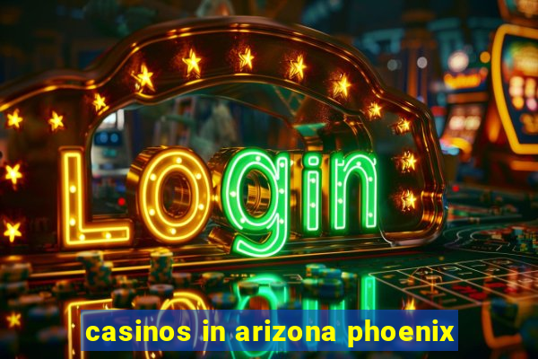 casinos in arizona phoenix