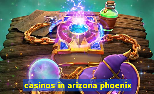 casinos in arizona phoenix