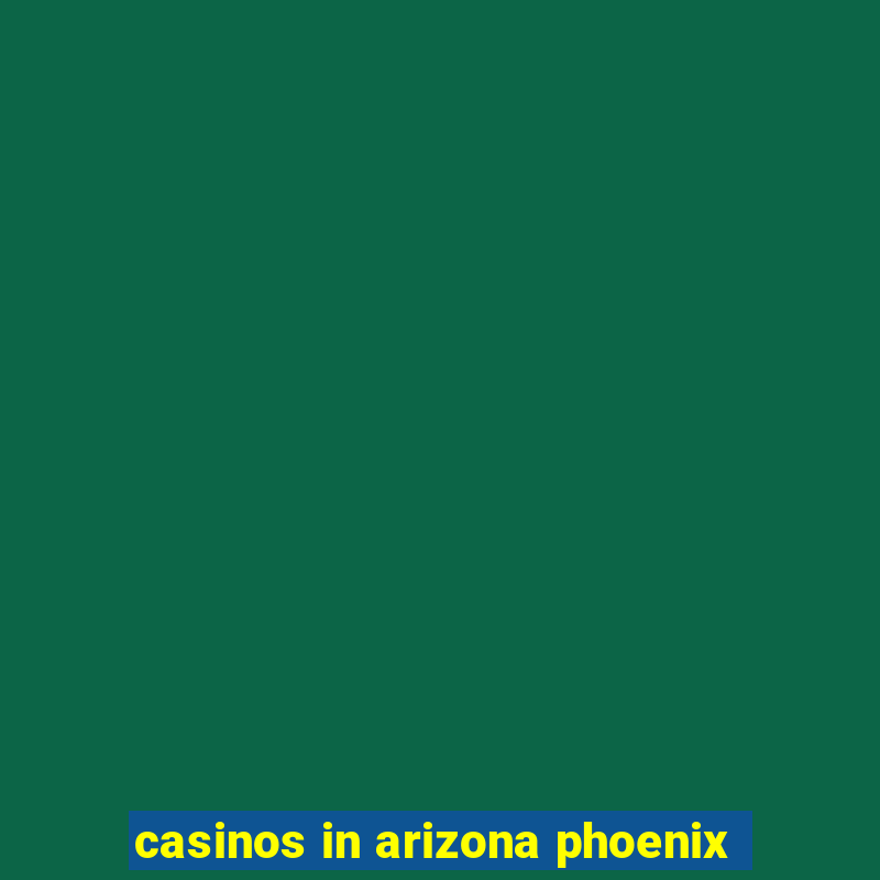 casinos in arizona phoenix