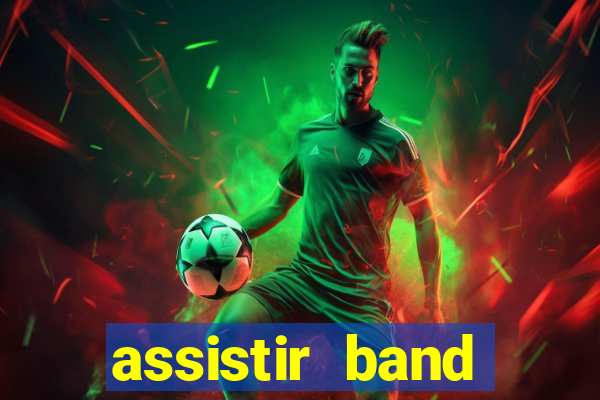 assistir band online ao vivo gratis