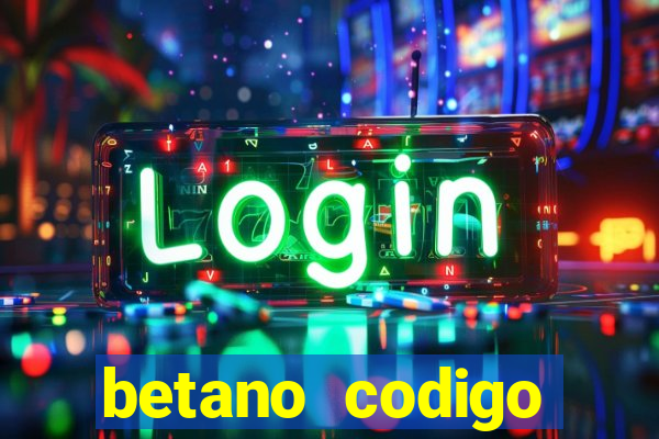 betano codigo promocional casino