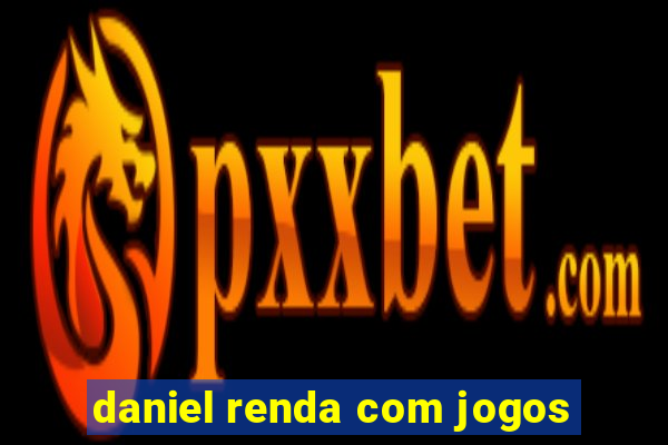 daniel renda com jogos