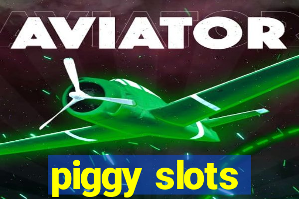 piggy slots