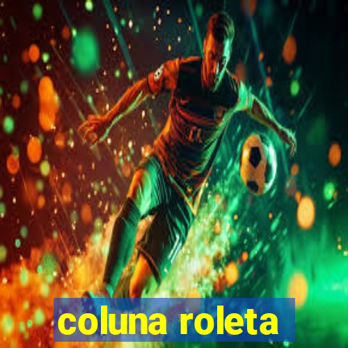 coluna roleta