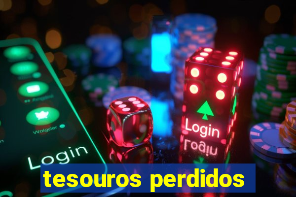 tesouros perdidos