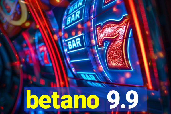 betano 9.9