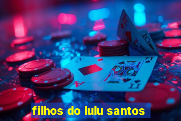 filhos do lulu santos