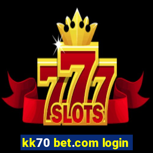 kk70 bet.com login