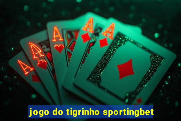 jogo do tigrinho sportingbet