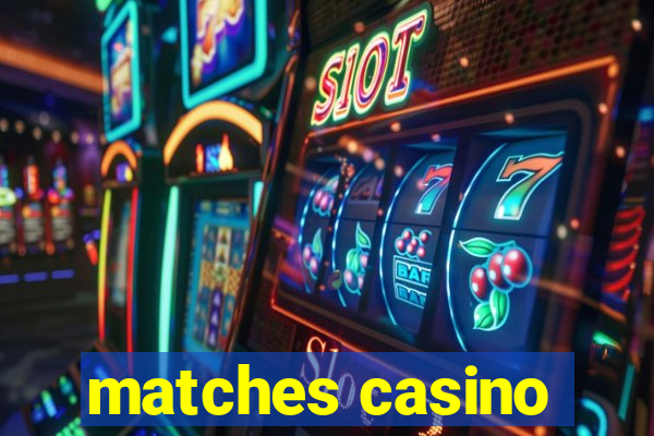 matches casino