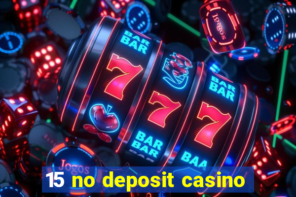 15 no deposit casino