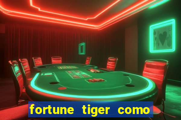 fortune tiger como ganhar dinheiro