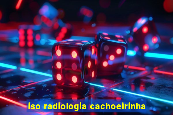 iso radiologia cachoeirinha