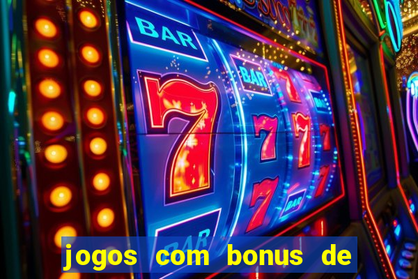 jogos com bonus de boas vindas