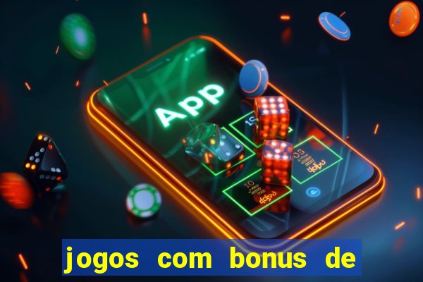 jogos com bonus de boas vindas