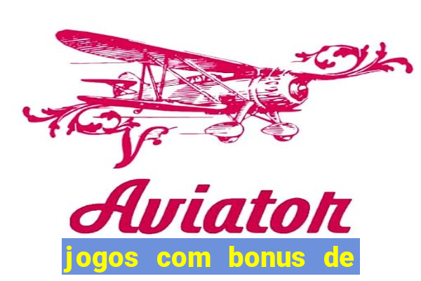 jogos com bonus de boas vindas