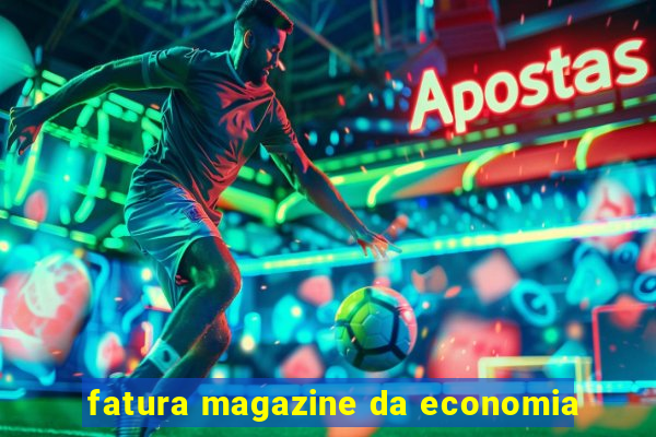 fatura magazine da economia