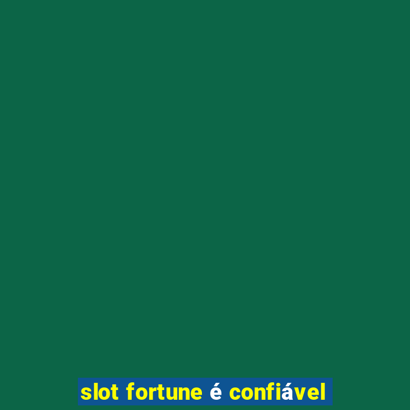 slot fortune é confiável