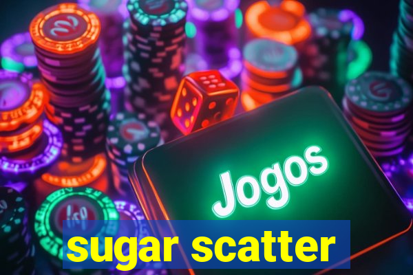 sugar scatter