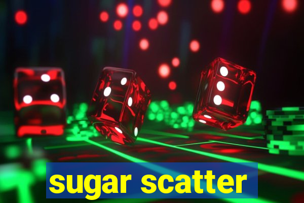 sugar scatter