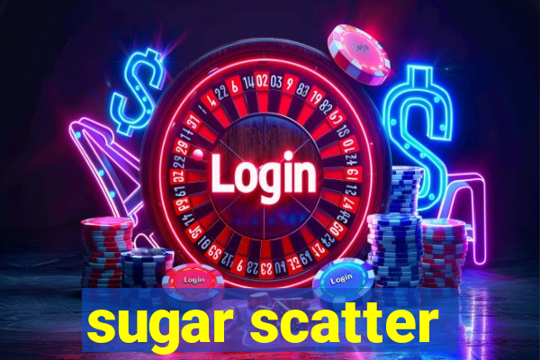 sugar scatter