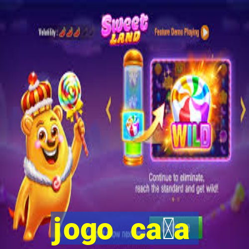 jogo ca莽a n铆queis que paga dinheiro real