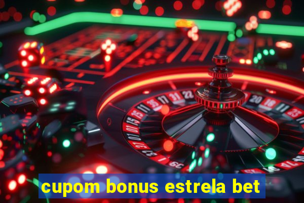 cupom bonus estrela bet