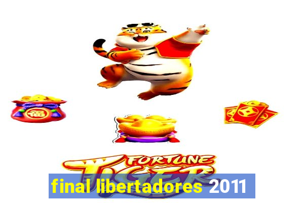 final libertadores 2011