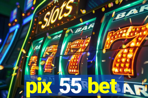 pix 55 bet