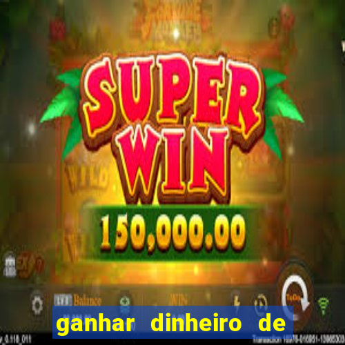 ganhar dinheiro de gra?a jogando