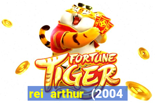 rei arthur (2004 assistir online)