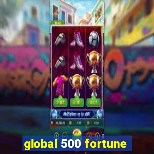 global 500 fortune