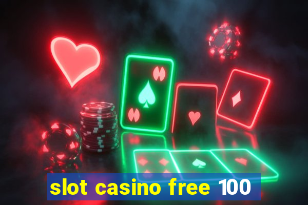 slot casino free 100