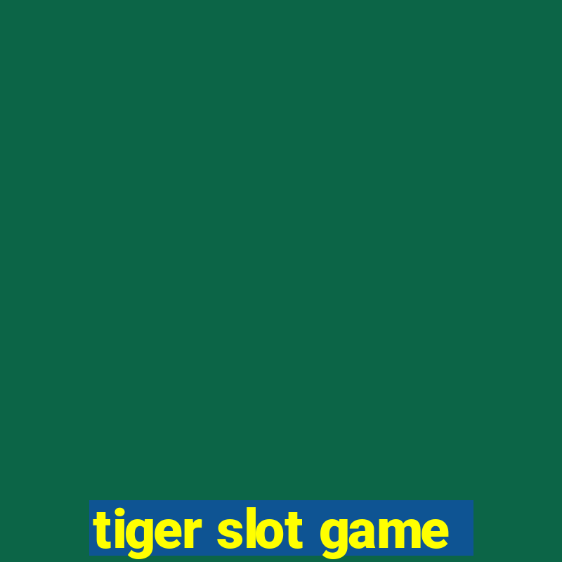 tiger slot game