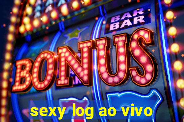 sexy log ao vivo