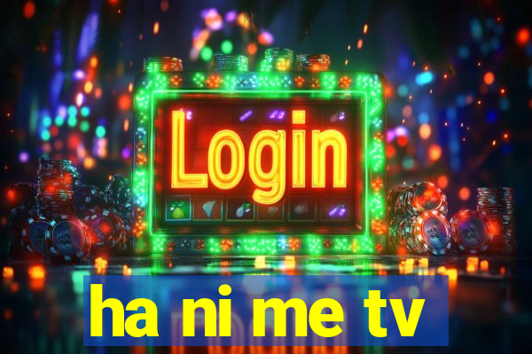 ha ni me tv