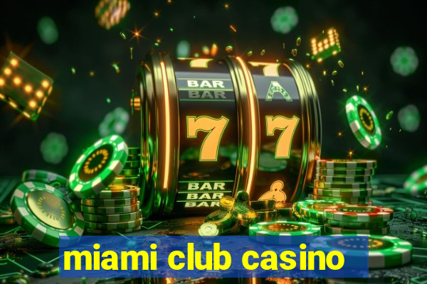 miami club casino