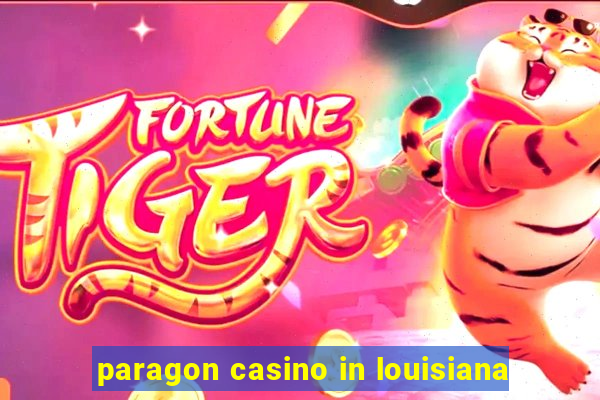 paragon casino in louisiana