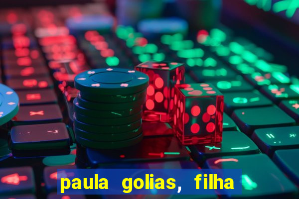 paula golias, filha de ronald golias