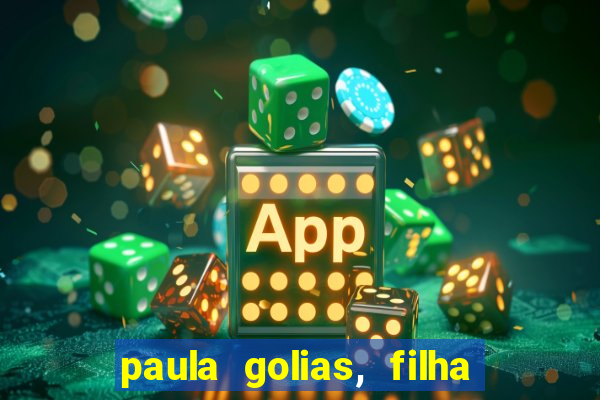 paula golias, filha de ronald golias