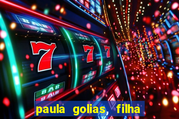 paula golias, filha de ronald golias